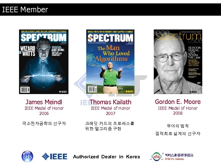 IEEE Member James Meindl Thomas Kailath Gordon E. Moore IEEE Medal of Honor 2007