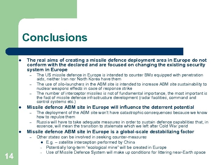 Conclusions l The real aims of creating a missile defence deployment area in Europe