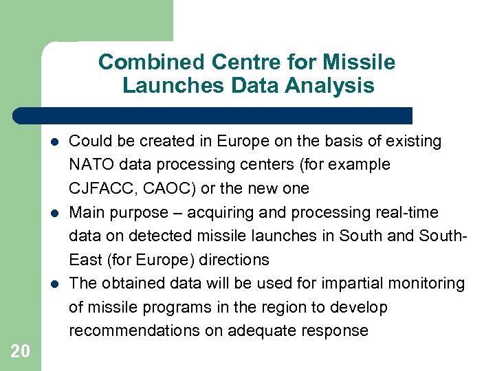 Combined Centre for Missile Launches Data Analysis l l l 20 Could be created