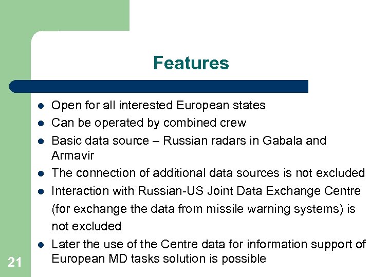 Features l l l 21 Open for all interested European states Can be operated