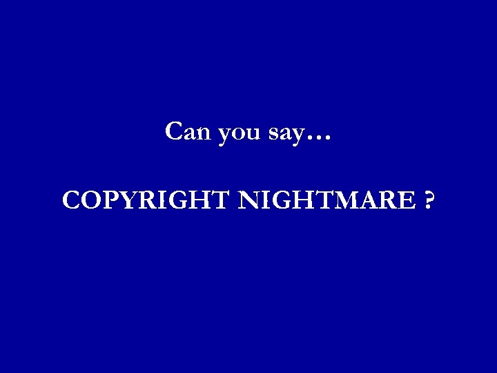Can you say… COPYRIGHT NIGHTMARE ? 