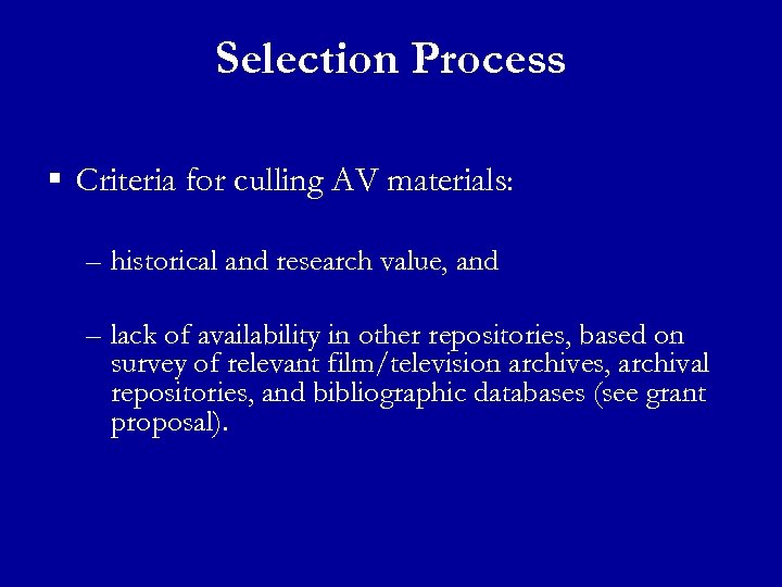 Selection Process § Criteria for culling AV materials: – historical and research value, and