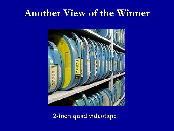 Another View of the Winner 2 -inch quad videotape 