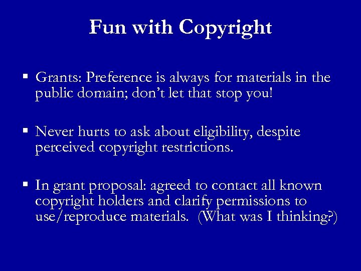 Fun with Copyright § Grants: Preference is always for materials in the public domain;