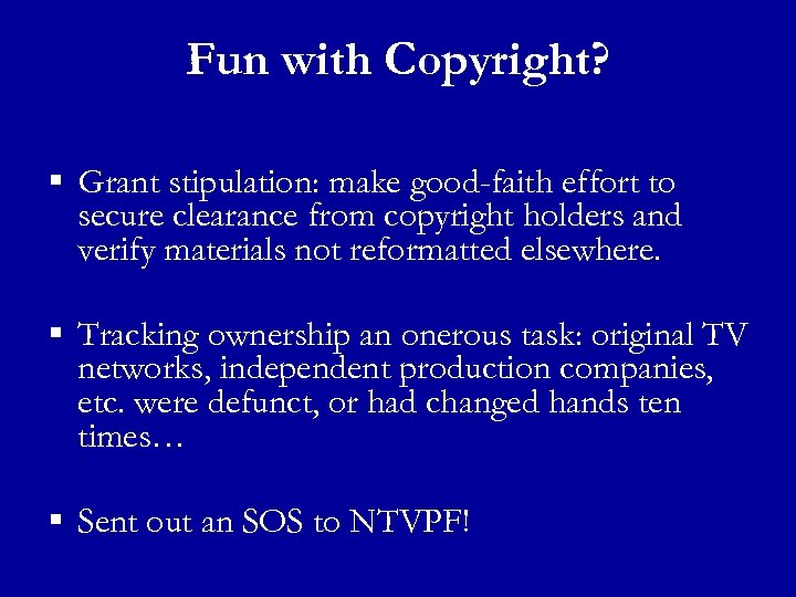 Fun with Copyright? § Grant stipulation: make good-faith effort to secure clearance from copyright