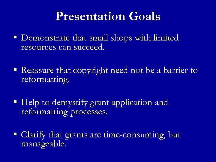Presentation Goals § Demonstrate that small shops with limited resources can succeed. § Reassure