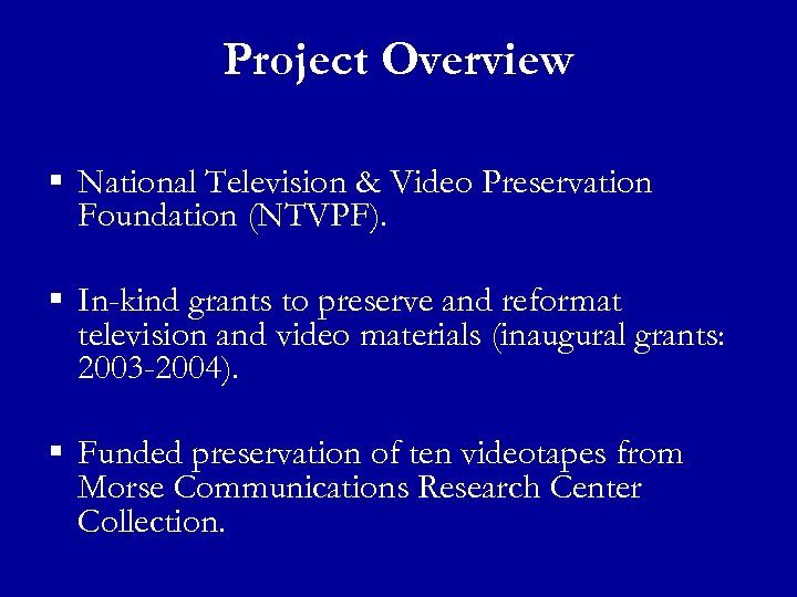 Project Overview § National Television & Video Preservation Foundation (NTVPF). § In-kind grants to