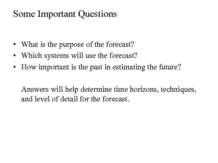 Some Important Questions • What is the purpose of the forecast? • Which systems