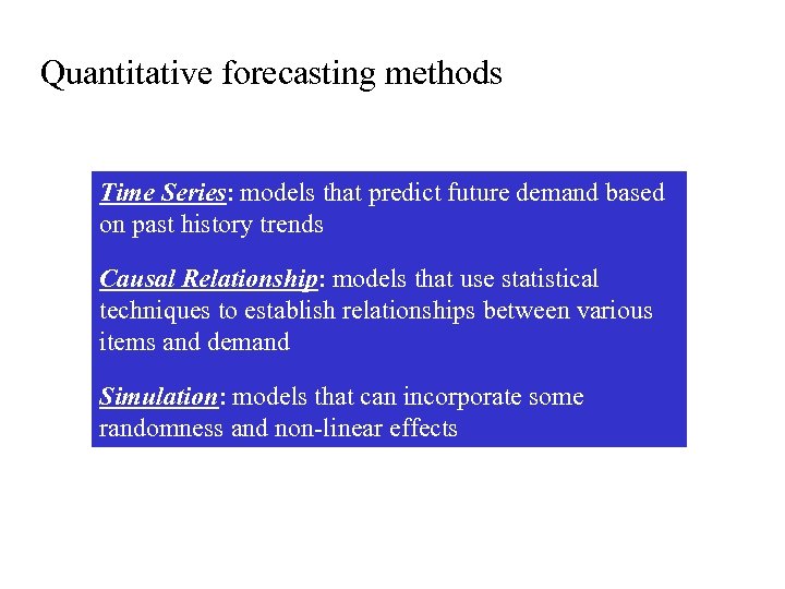Quantitative forecasting methods Time Series: models that predict future demand based on past history