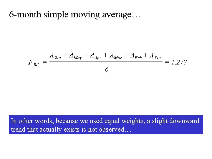 6 -month simple moving average… FJul = AJun + AMay + AApr + AMar