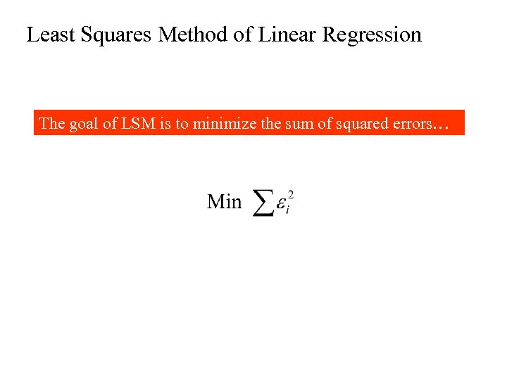 Least Squares Method of Linear Regression The goal of LSM is to minimize the