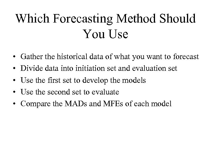 Which Forecasting Method Should You Use • • • Gather the historical data of