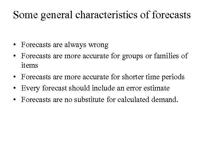 Some general characteristics of forecasts • Forecasts are always wrong • Forecasts are more