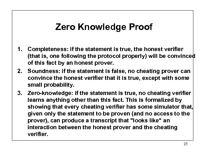 Zero Knowledge Proof 1. Completeness: if the statement is true, the honest verifier (that