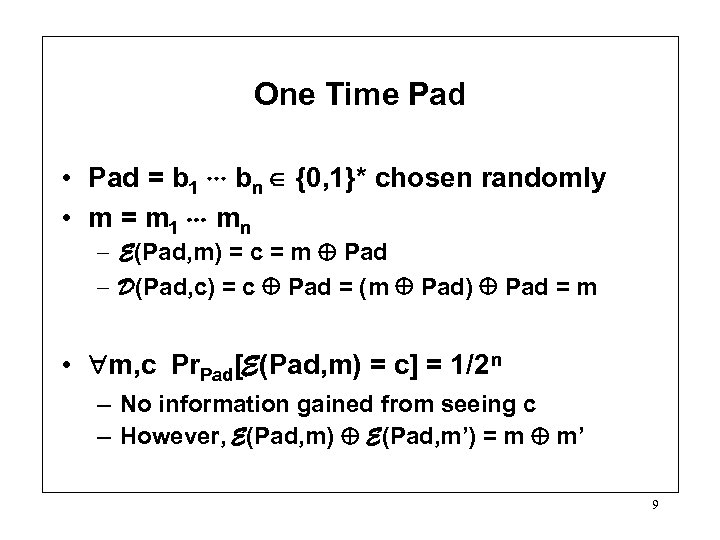 One Time Pad • Pad = b 1 bn {0, 1}* chosen randomly •