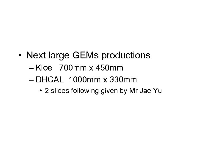  • Next large GEMs productions – Kloe 700 mm x 450 mm –