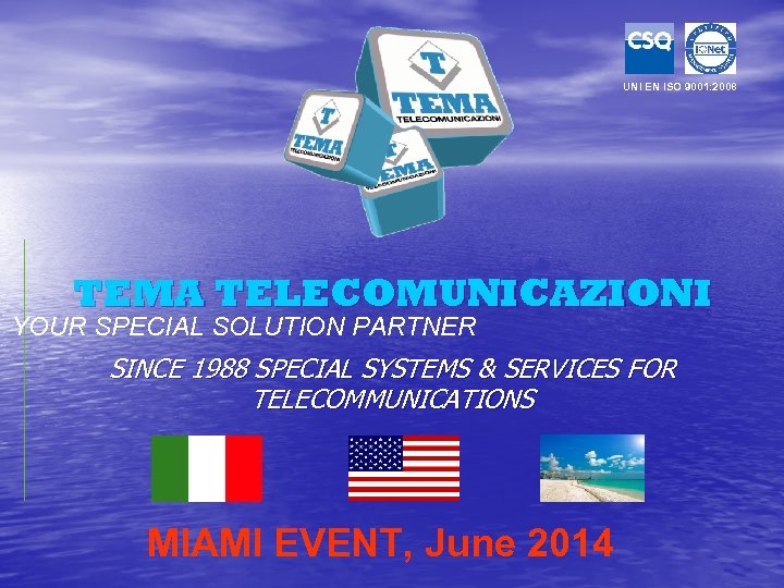 UNI EN ISO 9001: 2008 TEMA TELECOMUNICAZIONI YOUR SPECIAL SOLUTION PARTNER SINCE 1988 SPECIAL