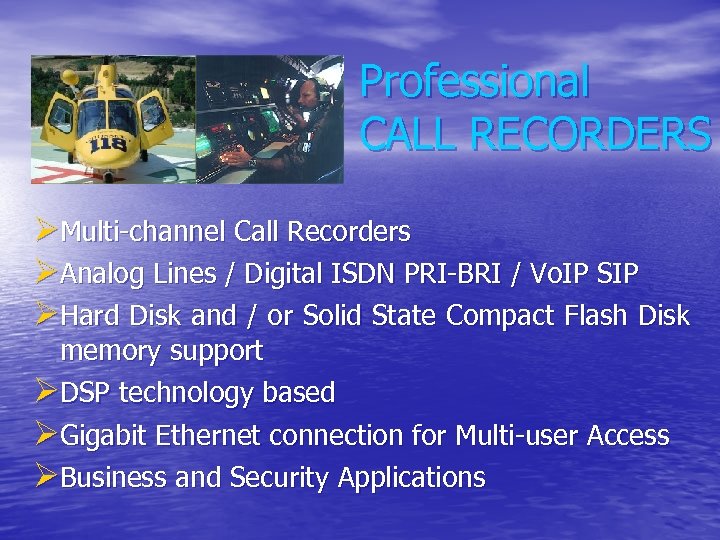Professional CALL RECORDERS ØMulti-channel Call Recorders ØAnalog Lines / Digital ISDN PRI-BRI / Vo.