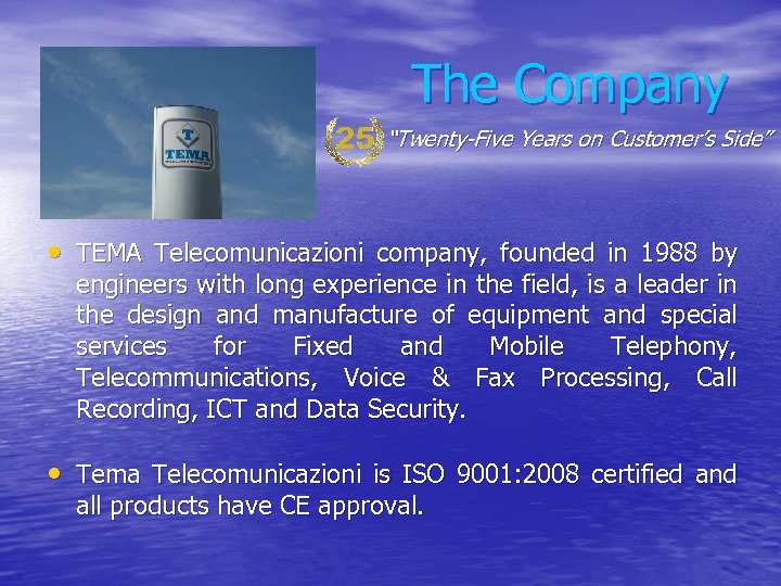 The Company “Twenty-Five Years on Customer’s Side” • TEMA Telecomunicazioni company, founded in 1988