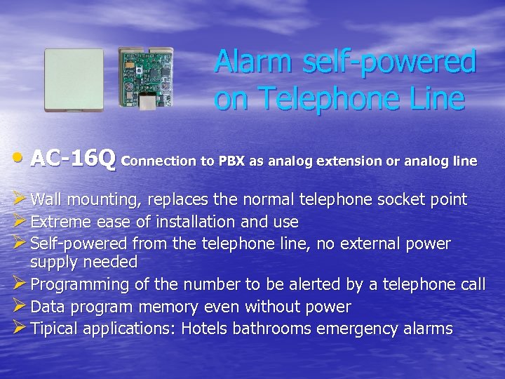 Alarm self-powered on Telephone Line • AC-16 Q Connection to PBX as analog extension