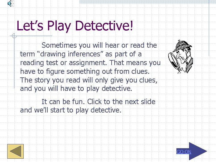Let’s Play Detective! Sometimes you will hear or read the term “drawing inferences” as
