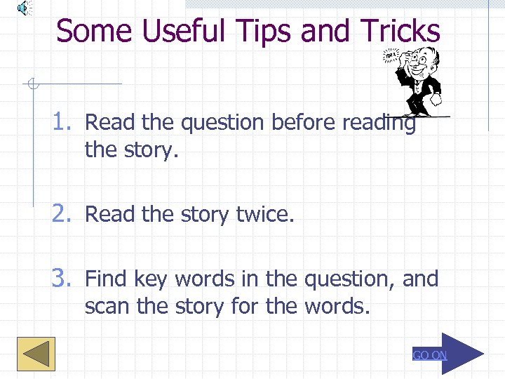 Some Useful Tips and Tricks 1. Read the question before reading the story. 2.