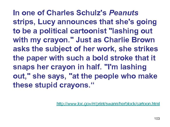 In one of Charles Schulz's Peanuts strips, Lucy announces that she's going to be