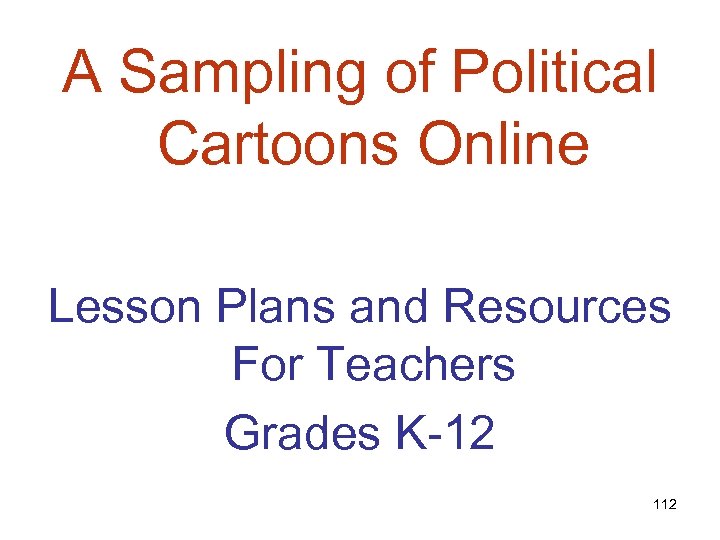 A Sampling of Political Cartoons Online Lesson Plans and Resources For Teachers Grades K-12