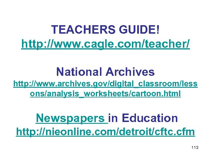 TEACHERS GUIDE! http: //www. cagle. com/teacher/ National Archives http: //www. archives. gov/digital_classroom/less ons/analysis_worksheets/cartoon. html