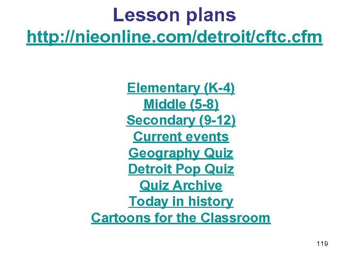 Lesson plans http: //nieonline. com/detroit/cftc. cfm Elementary (K-4) Middle (5 -8) Secondary (9 -12)