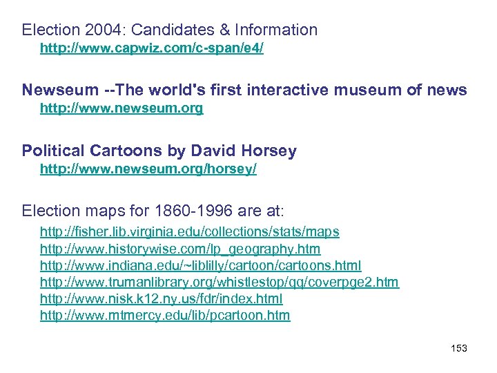 Election 2004: Candidates & Information http: //www. capwiz. com/c-span/e 4/ Newseum --The world's first