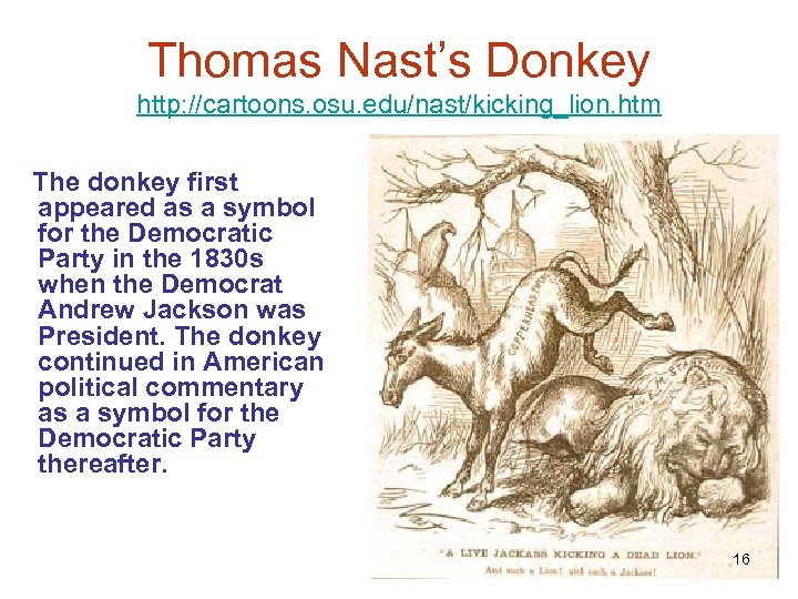 Thomas Nast’s Donkey http: //cartoons. osu. edu/nast/kicking_lion. htm The donkey first appeared as a