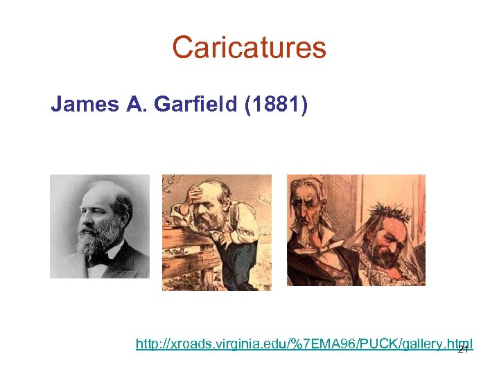 Caricatures James A. Garfield (1881) http: //xroads. virginia. edu/%7 EMA 96/PUCK/gallery. html 21 