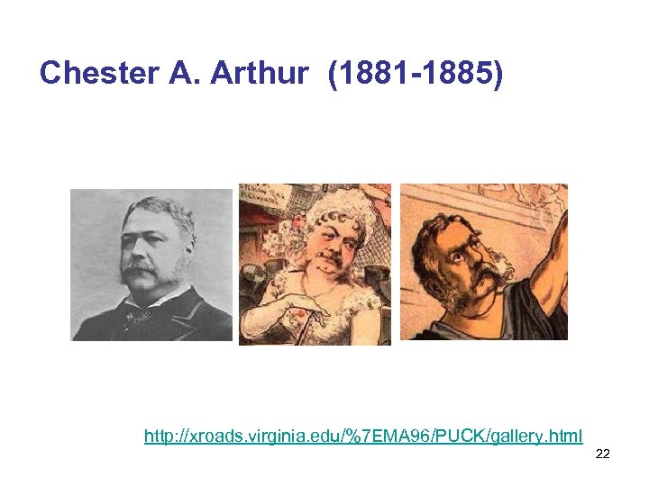 Chester A. Arthur (1881 -1885) http: //xroads. virginia. edu/%7 EMA 96/PUCK/gallery. html 22 