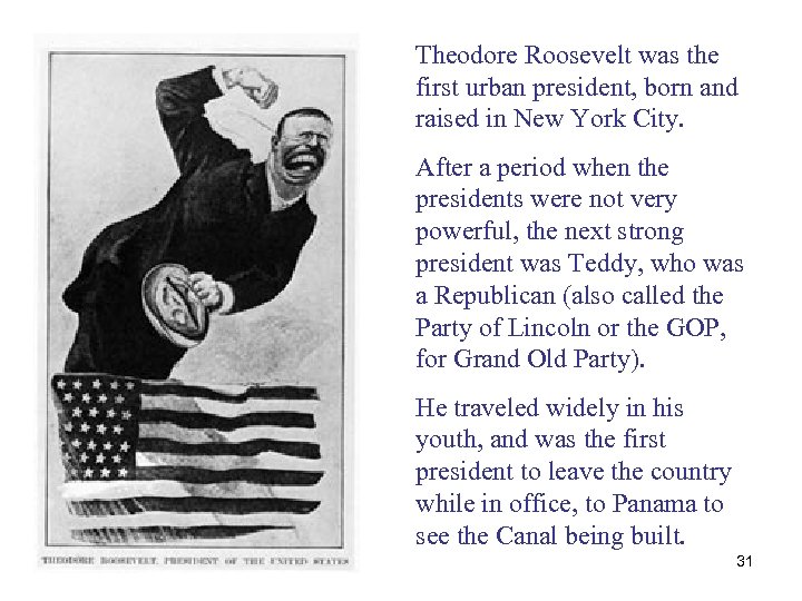 Theodore Roosevelt was the first urban president, born and raised in New York City.