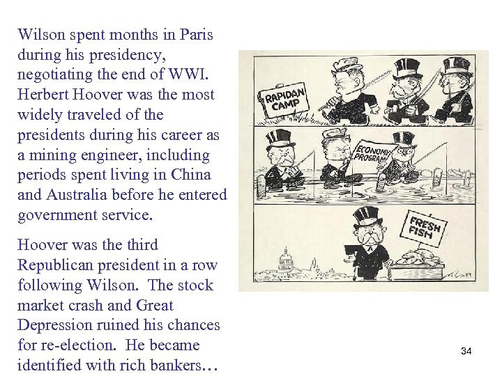 Wilson spent months in Paris during his presidency, negotiating the end of WWI. Herbert