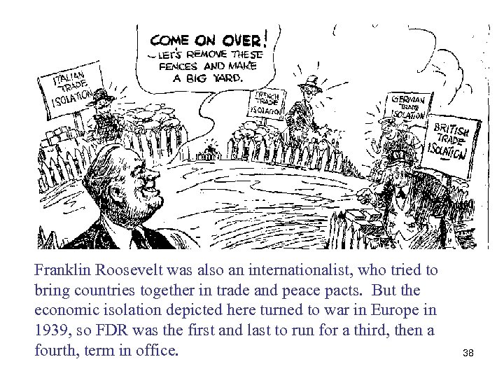 Franklin Roosevelt was also an internationalist, who tried to bring countries together in trade