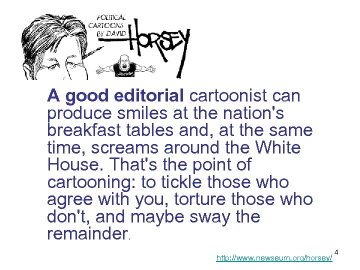  A good editorial cartoonist can produce smiles at the nation's breakfast tables and,