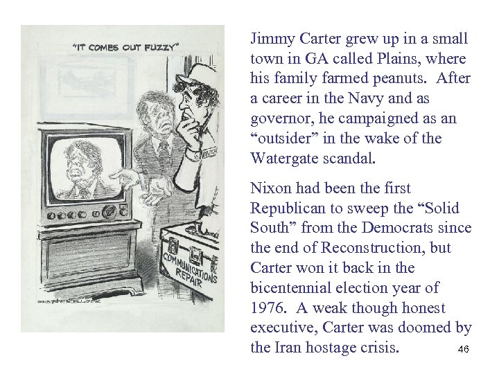 Jimmy Carter grew up in a small town in GA called Plains, where his