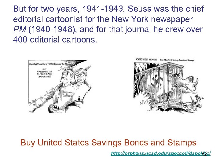 But for two years, 1941 -1943, Seuss was the chief editorial cartoonist for the