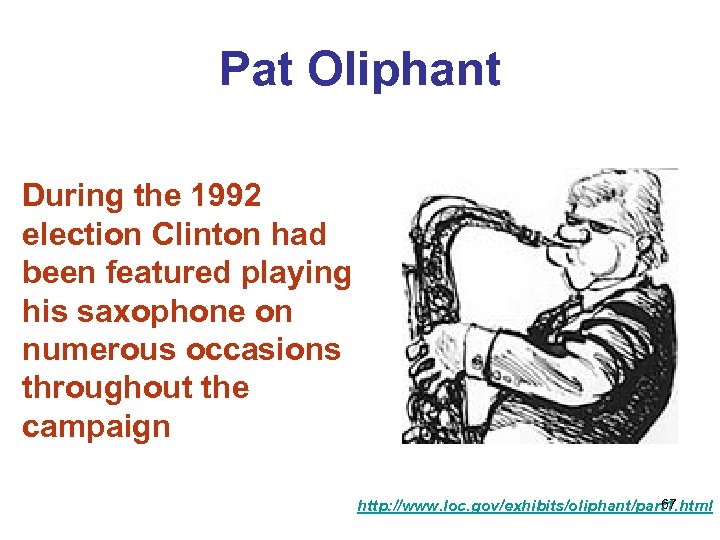 Pat Oliphant During the 1992 election Clinton had been featured playing his saxophone on