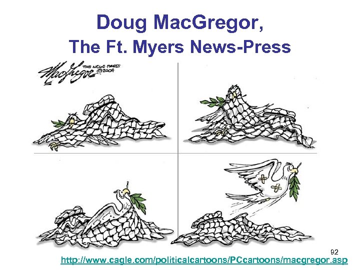 Doug Mac. Gregor, The Ft. Myers News-Press 92 http: //www. cagle. com/politicalcartoons/PCcartoons/macgregor. asp 