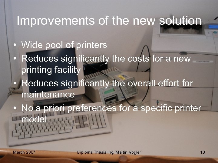 Improvements of the new solution • Wide pool of printers • Reduces significantly the