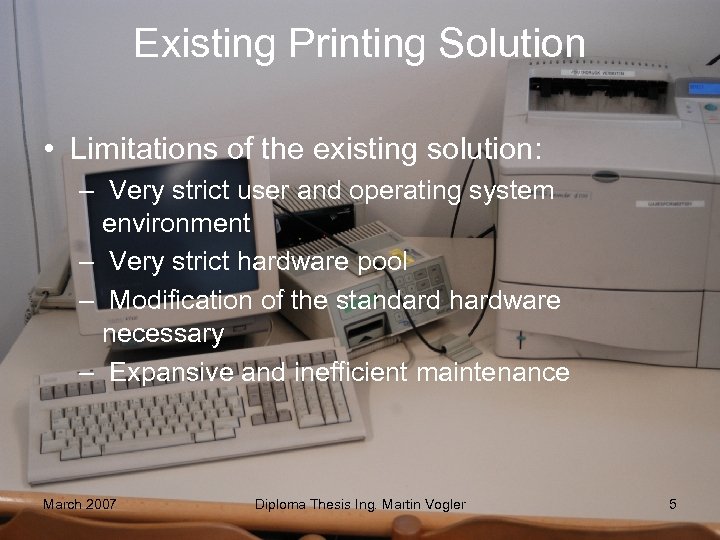 Existing Printing Solution • Limitations of the existing solution: – Very strict user and