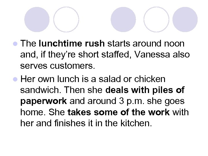 l The lunchtime rush starts around noon and, if they’re short staffed, Vanessa also