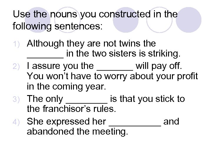 Use the nouns you constructed in the following sentences: Although they are not twins