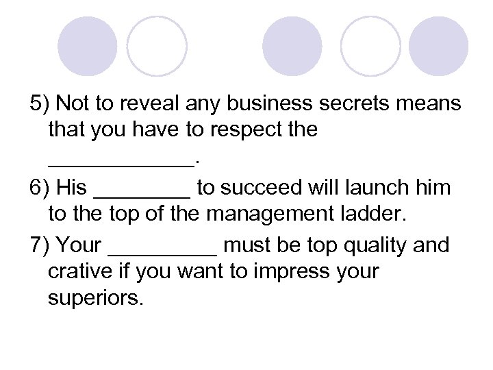 5) Not to reveal any business secrets means that you have to respect the