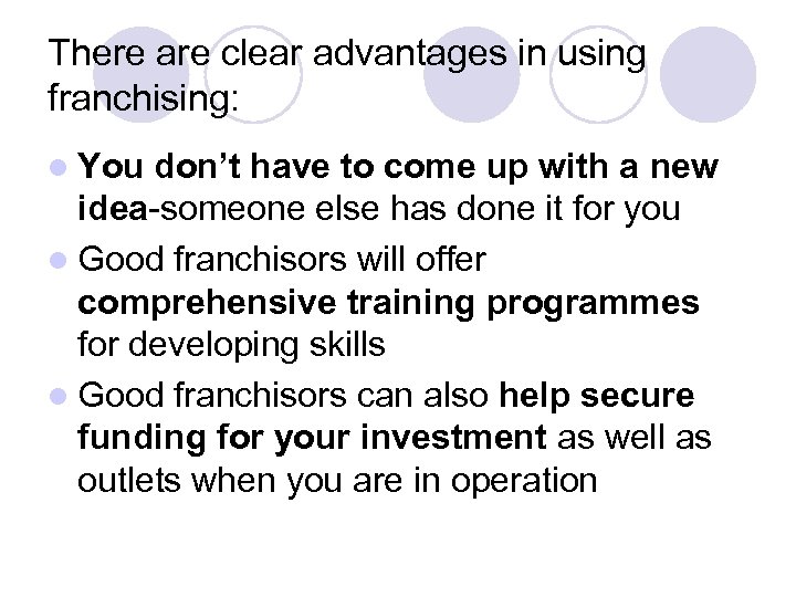 There are clear advantages in using franchising: l You don’t have to come up