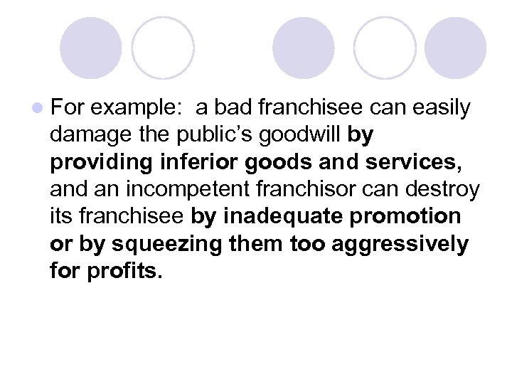 l For example: a bad franchisee can easily damage the public’s goodwill by providing