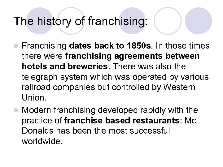 The history of franchising: Franchising dates back to 1850 s. In those times there